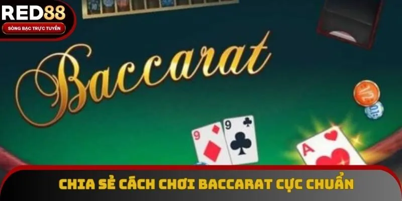 Cách Chơi Baccarat Hiệu Quả Thành Viên Mới Đừng Bỏ Qua