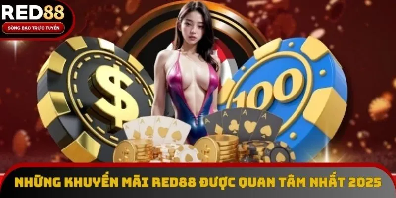 Những khuyến mãi Red88 được quan tâm nhất 2025 Những khuyến mãi Red88 được quan tâm nhất 2025