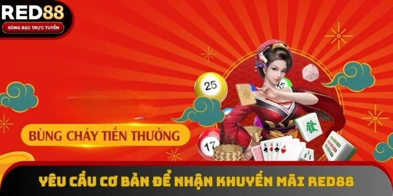 Yêu cầu cơ bản để nhận khuyến mãi Red88 Yêu cầu cơ bản để nhận khuyến mãi Red88