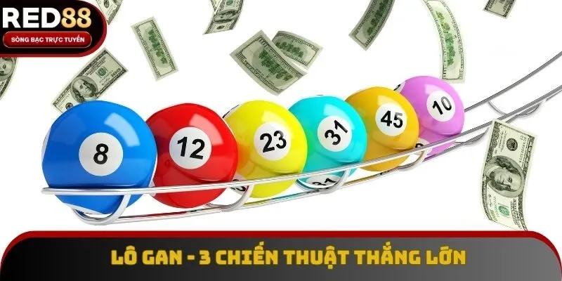 Lô Gan - 3 Chiến Thuật Thắng Lớn Được Red88 Giới Thiệu