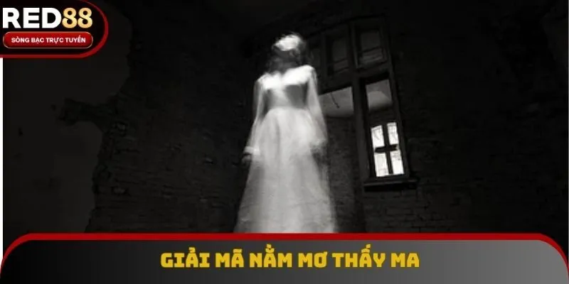 Sơ lược khái quát về nằm mơ thấy ma Sơ lược khái quát về nằm mơ thấy ma