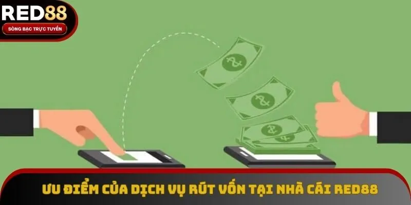 Ưu điểm của dịch vụ rút vốn tại nhà cái Red88