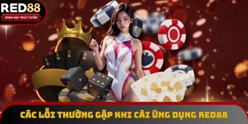 Các lỗi thường gặp khi cài ứng dụng Red88