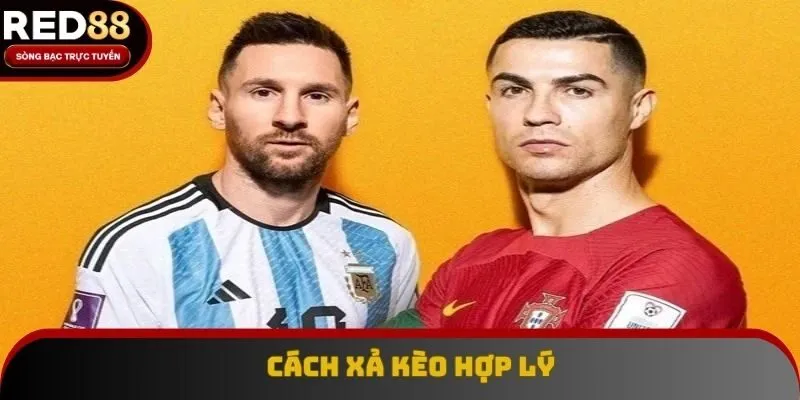 Mẹo xả kèo hợp lý nhất để tối ưu tiền cược Mẹo xả kèo hợp lý nhất để tối ưu tiền cược